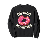 Un Trou Est Un Trou Humour Double Sens Donut Jeu de Mot Sweatshirt