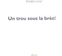 Un trou sous la brèche Frédéric Léal (Auteur)