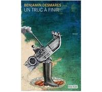 Un truc à finir Benjamin Desmares (Auteur), Solange Gautier (Conception)
