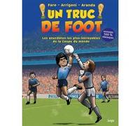 UN TRUC DE FOOT - Les anecdotes les plus incroyables de la Coupe du monde Germain Arrigoni (Scénario), Tomas Aranda (Illustration), Faro (Illustration)