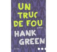 Un truc de fou Hank Green (Auteur), Diniz Galhos (Traduction)