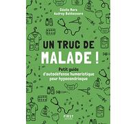 Un truc de malade - Petit guide d'autodéfense humoristique pour hypocondriaque