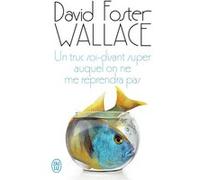 Un truc soi-disant super auquel on ne me reprendra pas David Foster Wallace (Auteur), Jean-René Etienne (Traduction), Julie Etienne (Traduction)