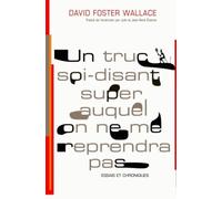 Un truc soi-disant super auquel on ne me reprendra pas: essais et chroniques (0000)