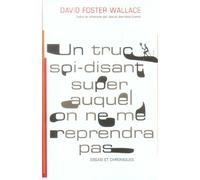 Un truc soi-disant super auquel on ne me reprendra pas Essais et chroniques - David Foster Wallace - Au diable vauvert - broché - Essai