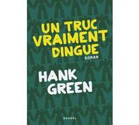 Hank Green, traduit par Marion Segui – Un Truc vraiment dingue – Roman – Broché – Éditions Denoël