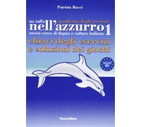 Un tuffo nell'azzurro. Quaderno degli esercizi. Chiavi degli esercizi e soluzioni dei giochi (Vol. 1)