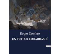 Un tuteur embarrassé Une exploration des perceptions et des relations familiales à travers une expérience de mort imminente. - Roger Dombre - Culturea - broché - Roman