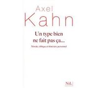 Un type bien ne fait pas ça... Axel Kahn (Auteur), Dominique Missika (Auteur)