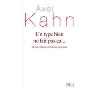 Un type bien ne fait pas ça... - Axel Kahn - Nil Eds - broché - Essai