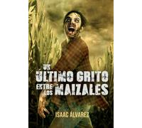 Un ultimo grito entre los maizales