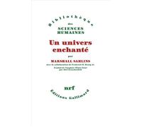 Un univers enchanté Anthropologie de la plus grande part de l'humanité - Marshall David Sahlins - Gallimard - broché - Essai
