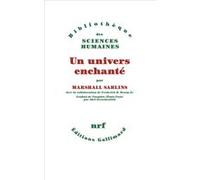 Marshall Sahlins – Un univers enchanté – Anthropologie de la plus grande part de l'humanité – Broché