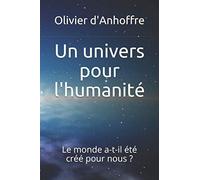 Un univers pour l'humanité: Le monde a-t-il été créé pour nous ?