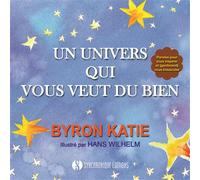 Un univers qui vous veut du bien Paroles pour vous inspirer et (gentiment) vous bousculer - Byron Katie - Synchronique - broché - Guide