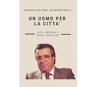 UN UOMO PER LA CITTÀ: VITA, IMPEGNO E OPERE PUBBLICHE