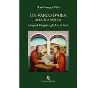 Un varco d'Aria alla tua Parola. Lungo il Vangelo e gli Atti di Luca