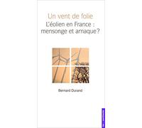 Un vent de folie : L'éolien en France : mensonge et arnaque ?