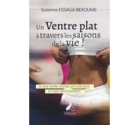 Un ventre plat à travers les saisons de la vie!: Ce que votre ventre sait sur vous (et que vous ignorez)