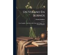 Un Verano En Bornos: Cosa Cumplida ... Solo En La Otra Vida. Lady Virginia. Tres Novelas Originales