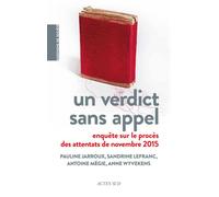 Un verdict sans appel Enquête sur le procès des attentats de novembre 2015 - Pauline Jarroux - Actes sud - broché - Essai