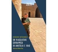 Un viaggiatore sovrappeso in Anatolia e Iraq. Sulle orme di Marco Polo