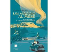 Un viaggio al mese. Avere il coraggio di andare controcorrente