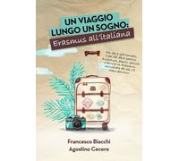 Un viaggio lungo un sogno: Erasmus All'Italiana: Per chi è già tornato, e per chi deve ancora partire: avventure, amori, bevute e pazzie in Erasmus, raccontate da chi c'è stato davvero.
