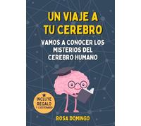 Un viaje a tu cerebro: Vamos a conocer los misterios del cerebro humano. Un libro para niños curiosos entre 6 y 12 años.