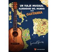 Un Viaje Alrededor Del Mundo Para Guitarra: Aprendiendo Canciones Clsicas De Cada Destino