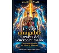 Un viaje amigable a través del cuerpo humano: Cómo funciona, qué intenta decirnos y cuándo prestar atención