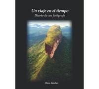 Un viaje en el tiempo: Diario de un fotógrafo. De Chico Sánchez