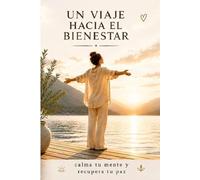 Un viaje hacia el bienestar: calma tu mente y recupera tu paz