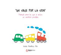 Un Viaje Por La Vida: Manual Para Los Que A Veces Se Sienten Perdidos
