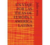 UN VIAJE POR LAS IDEAS DE EUROPA A AMERICA LATINA