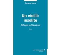 Un vieillir insolite Réflexion au fil des jours - Evelyne Frank - Les Impliqués - broché - Essai