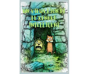 UN VIEUX LION ET LE RENARD INTELLIGENT: Cette histoire vous montrera comment le renard a sauvé les autres animaux grâce à son intelligence.