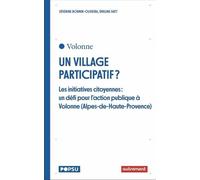 Un village participatif ?: Les initiatives citoyennes : un défi pour l'action publique à Volonne (Alpes-de-Haute-Provence)