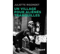 Un village pour aliénés tranquilles - Juliette Rigondet - Fayard - broché - Essai