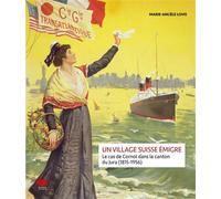 Un village suisse émigre Le cas de Cornol dans le canton du Jura (1815-1956) - Marie-Angèle Lovis - Alphil - broché - Essai