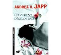 Un violent désir de paix Andrea H. Japp (Auteur)