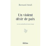 Un violent désir de paix Les 110 sentinelles de notre temps - Bernard Attali - Rocher Eds Du - broché - Essai