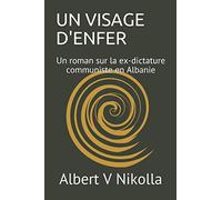 UN VISAGE D'ENFER: Un roman sur la ex-dictature communiste en Albanie