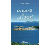 Un voilier et ... la liberté - Marc Anger - L'harmattan - broché - Roman