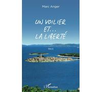 Un voilier et ... la liberté - Marc Anger - L'harmattan - broché - Roman
