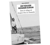 Un Voilier Nommé Kurun - Dans Le Sillage De Jacques-Yves Le Toumelin