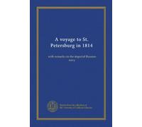 Un voyage à Saint-Pétersbourg en 1814 : avec des remarques sur la marine impériale russe
