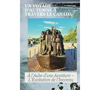 Un Voyage d’Automne à Travers le Canada: À l’Aube d’une Aventure - L’Excitation de l’Inconnu