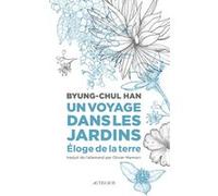 Byung-Chul Han – Un voyage dans les jardins – Éloge de la Terre – Broché