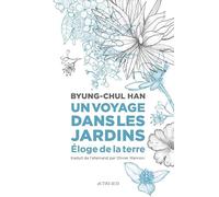 Byung-Chul Han – Un voyage dans les jardins – Éloge de la Terre – Broché